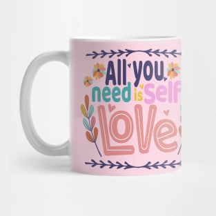 ALL YOU NEED IS SELF LOVE Mug